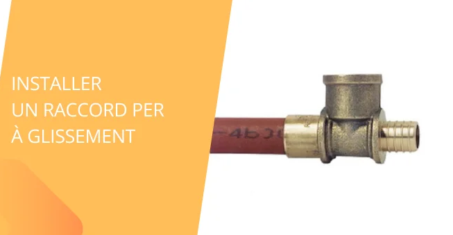 Comment installer un raccord PER à glissement ?