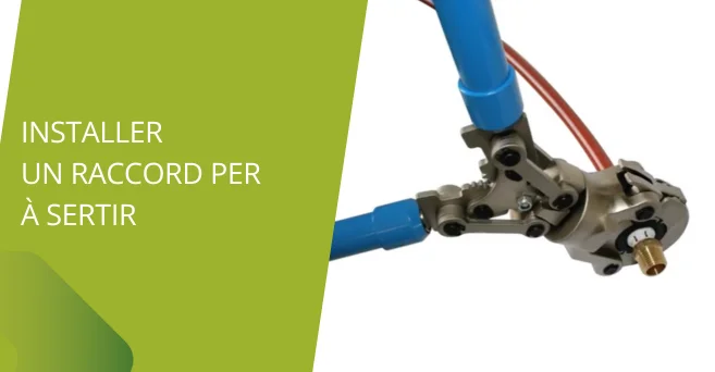 Comment installer un raccord PER à sertir ?