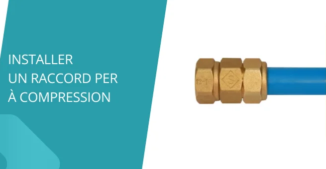 Comment installer un raccord PER à compression ?